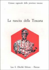 La nascita della Toscana. Dal Convegno di studi per il IV centenario della morte di Cosimo I de  Medici