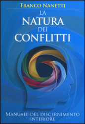 La natura dei conflitti. Manuale del discernimento interiore
