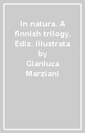 In natura. A finnish trilogy. Ediz. illustrata