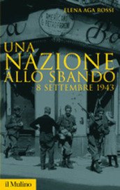 Una nazione allo sbando. L armistizio italiano del settembre 1943 e le sue conseguenze