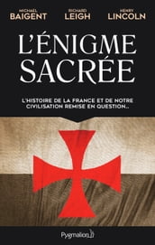 L Énigme sacrée (Tome 1). L histoire de la France et de notre civilisation remise en question...