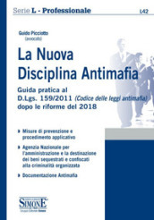 La nuova disciplina antimafia. Guida pratica al D.Lgs. 159/2011 (Codice delle leggi antimafia) dopo le riforme del 2018