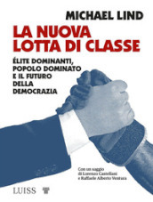 La nuova lotta di classe. Elite dominanti, popolo dominato e il futuro della democrazia