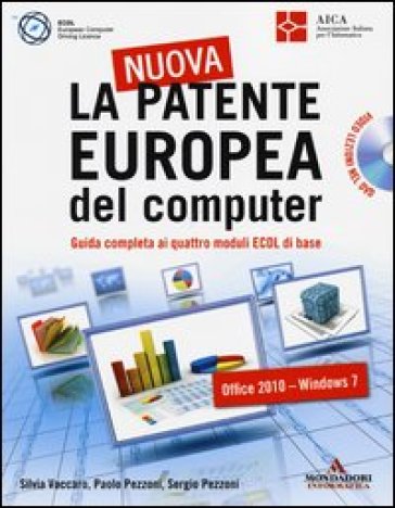 La nuova patente europea del computer. Guida completa ai quattro moduli ECDL di base. Con DVD - Silvia Vaccaro - Paolo Pezzoni - Sergio Pezzoni
