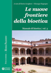 Le nuove frontiere della bioetica. Manuale di bioetica. 3.