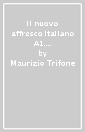 Il nuovo affresco italiano A1. Corso di lingua italiana per stranieri. Con CD Audio