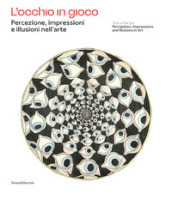 L occhio in gioco. Percezione, impressioni e illusioni nell arte. Ediz. italiana e inglese