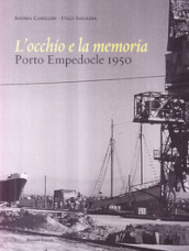 L occhio e la memoria. Porto Empedocle 1950. Ediz. illustrata