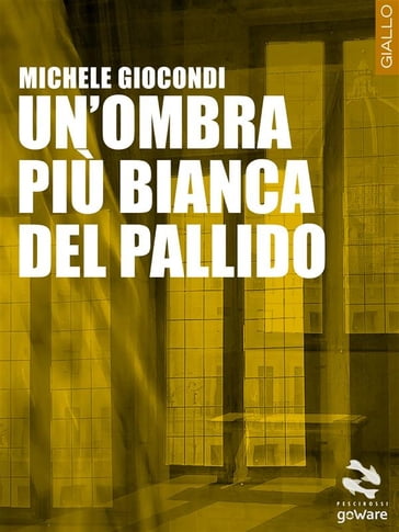 Un'ombra più bianca del pallido - Michele Giocondi