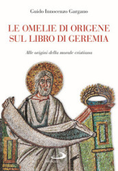 Le omelie di Origene sul libro di Geremi. Alle origini della morale cristiana