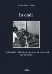 In onda. L Italia dalle radio libere ai network nazionali (1970-1990)