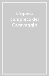 L opera completa del Caravaggio