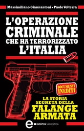 L operazione criminale che ha terrorizzato l Italia. La storia segreta della Falange Armata