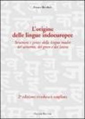 L origine delle lingue indoeuropee. Struttura e genesi della lingua madre del sanscrito, del greco e del latino