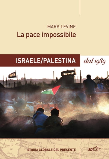 La pace impossibile: Israele/Palestina dal 1989 - Mark Levine