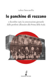 Le panchine di Rozzano. 7 dicembre 1976, la contestazione giovanile dalle periferie all assalto alla Prima della Scala