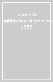 La partita. Inghilterra-Argentina 1986