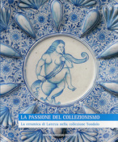 La passione del collezionismo. La ceramica di Laterza nella collezione Tondolo. Ediz. illustrata