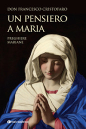 Un pensiero a Maria. Preghiere mariane