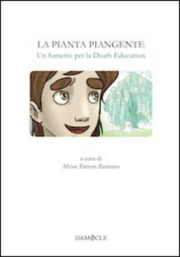 La pianta piangente. Un fumetto per la Death Education - Alvise Patron Zennaro - Marina Luzi