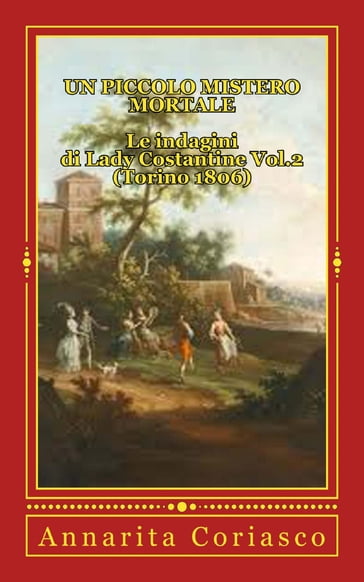 Un piccolo Mistero Mortale - Le indagini di Lady Costantine Vol.2 (Torino 1806) - Annarita Coriasco