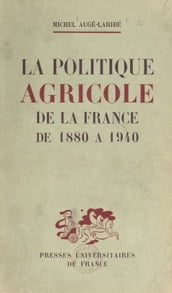 La politique agricole de la France de 1880 à 1940