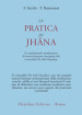 La pratica dei Jhana. La tradizionale meditazione di concentrazione insegnata dal venerabile Pa Auk Sayadaw