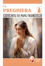 La preghiera. Catechesi di papa Francesco