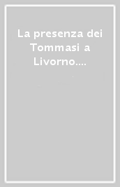 La presenza dei Tommasi a Livorno. Dalla cappella Tommasi all Istituto Pascoli