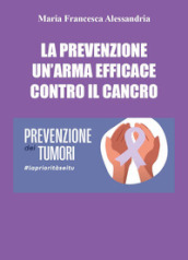 La prevenzione un arma efficace contro il cancro