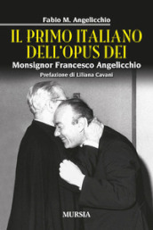 Il primo italiano dell Opus Dei. Monsignor Francesco Angelicchio