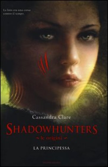 La principessa. Le origini. Shadowhunters - Cassandra Clare