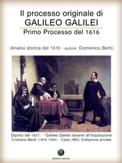 Il processo originale di Galileo Galilei - Primo Processo del 1616