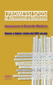 I promessi sposi di Alessandro Manzoni. Adattamento di Gerardo Monizza. Amore e dolori: storia del XVII secolo