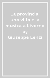 La provincia, una villa e la musica a Livorno