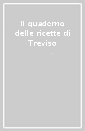 Il quaderno delle ricette di Treviso