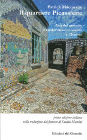 Il quartiere Picassiette. Arte del mosaico e trasformazione sociale a Chartres