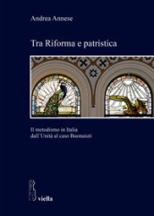 Tra riforma e patristica. Il metodismo in Italia dall Unità al caso Buonaiuti