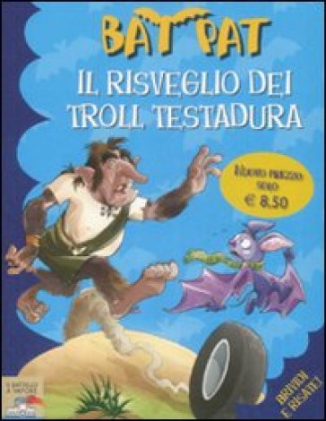 Il risveglio dei troll Testadura - Pat Bat - Roberto Pavanello