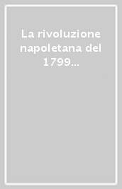 La rivoluzione napoletana del 1799 illustrata con ritratti, vedute, autografi ed altri documenti figurativi e grafici del tempo