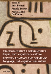Tra romanistica e germanistica: lingua, testo, cognizione e cultura / Between Romance and Germanic: Language, text, cognition and culture