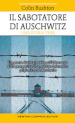 Il sabotatore di Auschwitz. Un punto di vista inedito sull Olocausto dalla prospettiva di un soldato britannico prigioniero ad Auschwitz