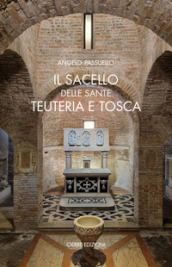 Il sacello delle Sante Teuteria e Tosca