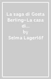 La saga di Gosta Berling-La casa di Liljecrona. Nobel 1909