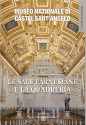 Le sale Farnesiane e la Quadreria. Museo nazionale di Castel Sant Angelo. Ediz. illustrata