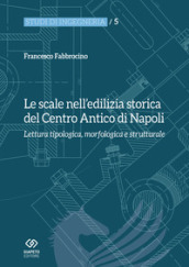 Le scale nell edilizia storica del centro antico di Napoli. Lettura tipologica, morfologica e strutturale