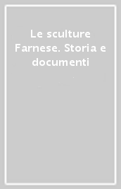 Le sculture Farnese. Storia e documenti