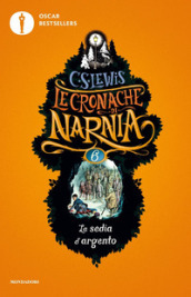 La sedia d argento. Le cronache di Narnia. Vol. 6