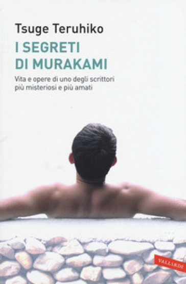 I segreti di Murakami. Vita e opere di uno degli scrittori più misteriosi e più amati - Teruhiko Tsuge