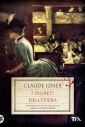 I segreti dell Opéra. Un indagine di Victor Legris libraio investigatore
